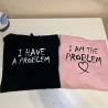 I HAVE A PROBLEM & I AM THE PROBLEM - Párová mikina