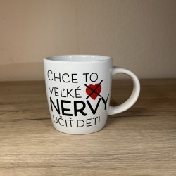 Hrnček "Chce to veľké nervy učiť deti"